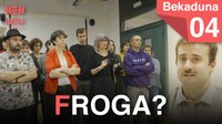 Bekaduna 4. atala: Froga