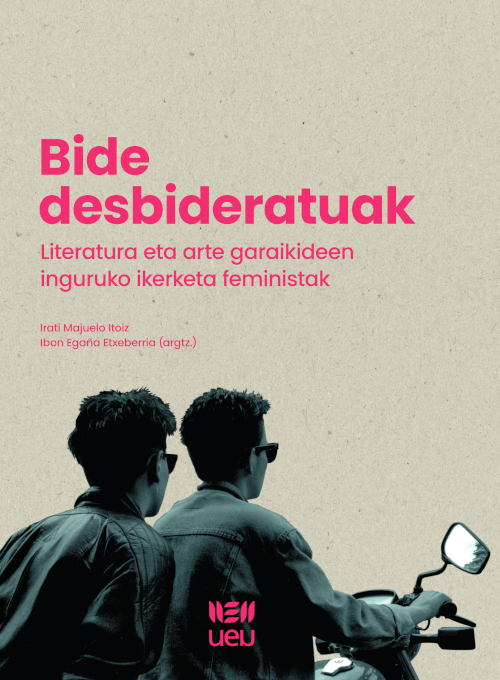 Bide desbideratuak. Literatura eta arte garaikideen inguruko ikerketa feministak