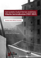 Gerraosteko Euskal Herrian eraikitzea- Eibarko berreraikuntza (1937-1957)