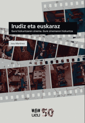 Irudiz eta euskaraz. Gure hizkuntzaren zinema. Gure zinemaren hizkuntza