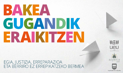 Bakea gugandik eraikitzen. Egia, justizia, erreparazioa eta berriro ez errepikatzeko bermea